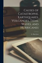 Causes of Catastrophe. Earthquakes, Volcanoes, Tidal Waves, and Hurricanes