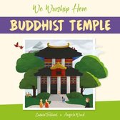 We Worship Here- We Worship Here: Buddhist Temple