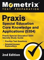 Praxis Special Education Core Knowledge and Applications (5354) - Praxis Special Education 5354 Secrets Study Guide, Practice Test Questions, Detailed Answer Explanations