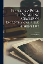 Pebble in a Pool, the Widening Circles of Dorothy Canfield Fisher's Life