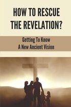 How To Rescue The Revelation?: Getting To Know A New Ancient Vision