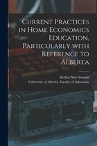 Current Practices in Home Economics Education, Particularly With Reference to Alberta