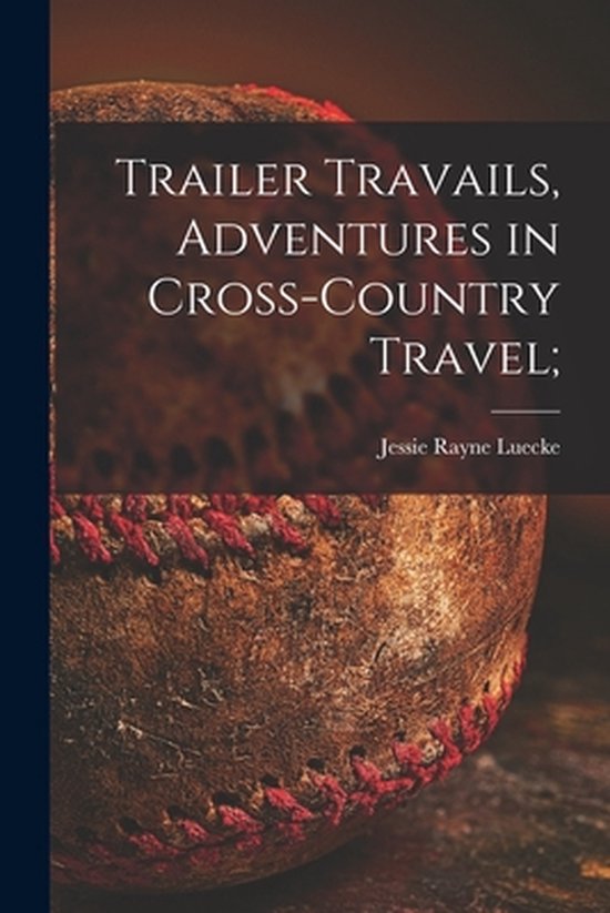 Trailer Travails, Adventures in Cross-country Travel; - cover