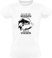 Als ze me missen, ben ik vissen | Dames T-shirt | Wit | Hengelsport | Vangen | Visclub | Hobby