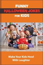 Funny Halloween Jokes For Kids: Make Your Kids Howl With Laughter