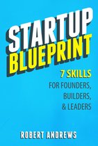Startup Blueprint: 7 Skills For Founders, Builders & Leaders