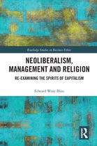 Routledge Studies in Business Ethics - Neoliberalism, Management and Religion