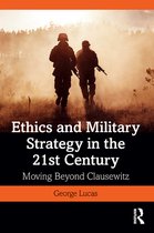 War, Conflict and Ethics - Ethics and Military Strategy in the 21st Century