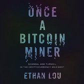 Once a Bitcoin Miner: Scandal and Turmoil in the Cryptocurrency Wild West