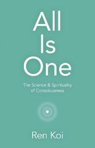 All Is One – The Science & Spirituality of Consciousness