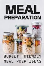 Meal Preparation: Budget Friendly Meal Prep Ideas