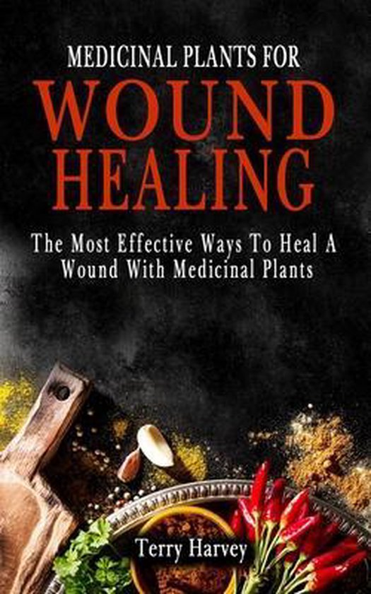 Medicinal Plants for Wound Healing, Terry Harvey 9798480360905