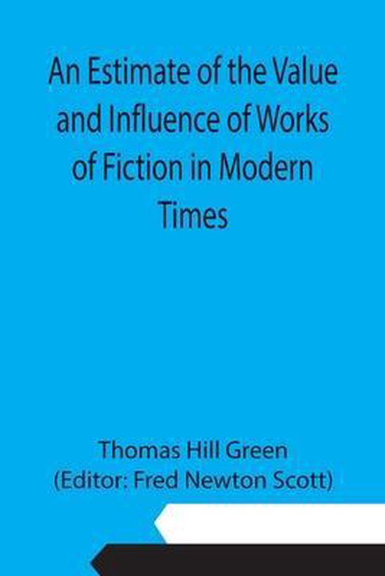 An Estimate of the Value and Influence of Works of Fiction in Modern Times