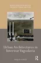 Routledge Research in Architectural History - Urban Architectures in Interwar Yugoslavia