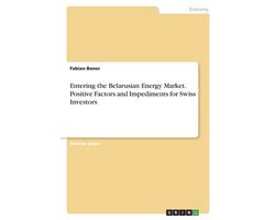 Entering the Belarusian Energy Market. Positive Factors and Impediments for Swiss Investors