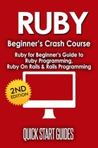 RUBY Beginner's Crash Course: Ruby for Beginner's Guide to Ruby Programming, Ruby On Rails & Rails Programming