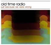 Old Time Radio - Just Because We Were Wrong (CD)