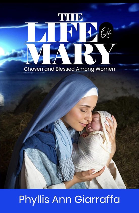 Mother Mary The Life of Mary Chosen and Blessed Among Women (ebook