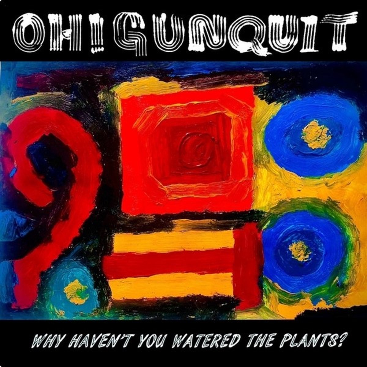 Oh! Gunquit - Why Haven't You Watered The Plants? (LP) (Limited Edition)