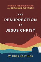 The Resurrection of Jesus Christ – Exploring Its Theological Significance and Ongoing Relevance