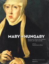 Mary of Hungary, Renaissance Patron and Collector: Gender, Art and Culture