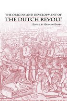 The Origins and Development of the Dutch Revolt
