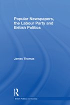 British Politics and Society - Popular Newspapers, the Labour Party and British Politics