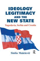 Routledge Studies in Nationalism and Ethnicity - Ideology, Legitimacy and the New State