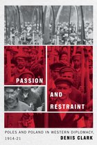 Passion and Restraint: Poles and Poland in Western Diplomacy, 1914-1921