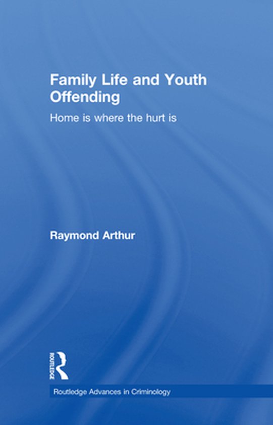 Routledge Advances in Criminology - Family Life and Youth Of ... - cover