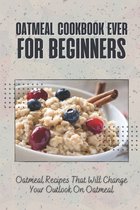 Oatmeal Cookbook Ever For Beginners