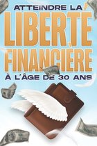 La Liberté Financière À Tout Âge- Atteindre la liberté financière à l'âge de 30 ans