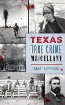 True Crime- Texas True Crime Miscellany