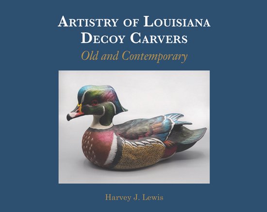 Artistry of Louisiana Decoys: Old and Contemporary - cover