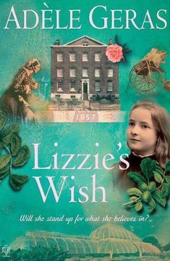 Boekomslag met de titel 'Lizzie's Wish' van Adèle Geras. Een meisje kijkt naar rechts, een gebouw met '1857' en een roos. Daaronder een serre.