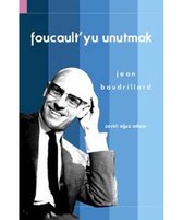 Foucault'yu Unutmak