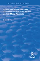 Routledge Revivals - Studies in Religion, Folk-Lore, and Custom in British North Borneo and the Malay Peninsula