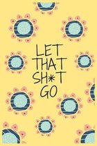 Let That Sh*t Go