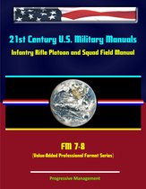 21st Century U.S. Military Manuals: Infantry Rifle Platoon and Squad Field Manual - FM 7-8 (Value-Added Professional Format Series)