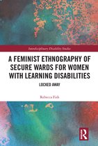 Interdisciplinary Disability Studies - A Feminist Ethnography of Secure Wards for Women with Learning Disabilities