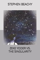 Zeke Yoder Vs. the Singularity