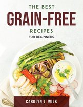 The Best Grain-Free Recipes: For Beginners