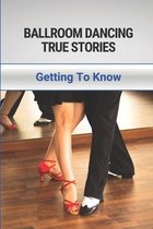 Ballroom Dancing True Stories