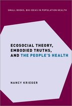 Small Books Big Ideas in Population Health- Ecosocial Theory, Embodied Truths, and the People's Health