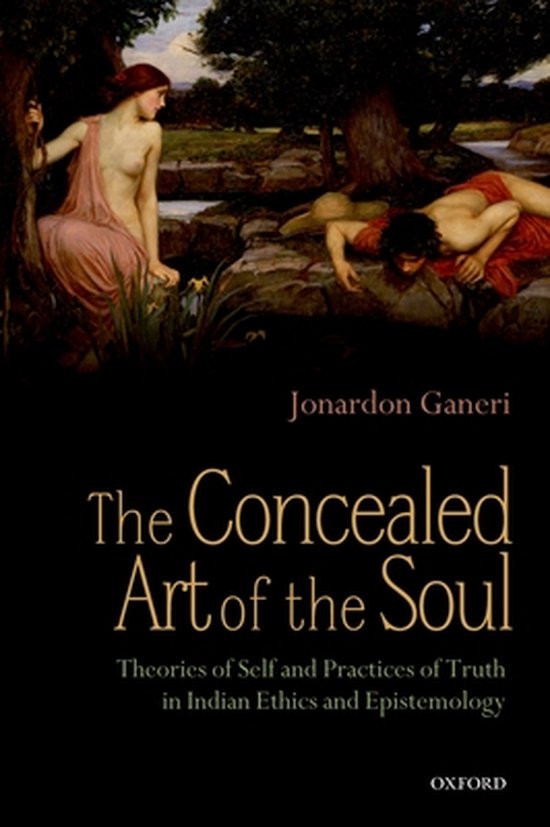 Couverture du livre 'The Concealed Art of the Soul' par Jonardon Ganeri. Sous-titre : 'Theories of Self and Practices of Truth in Indian Ethics and Epistemology'.