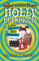 Holly Hopkinson 2 - The Super-Secret Diary of Holly Hopkinson: A Little Bit of a Big Disaster (Holly Hopkinson, Book 2)