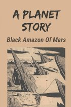 A Planet Story: Black Amazon Of Mars