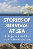 Stories Of Survival At Sea: A Shipwreck And An Island Survival Escapade
