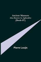 Ancient Manners; Also Known As Aphrodite (Book-IV)