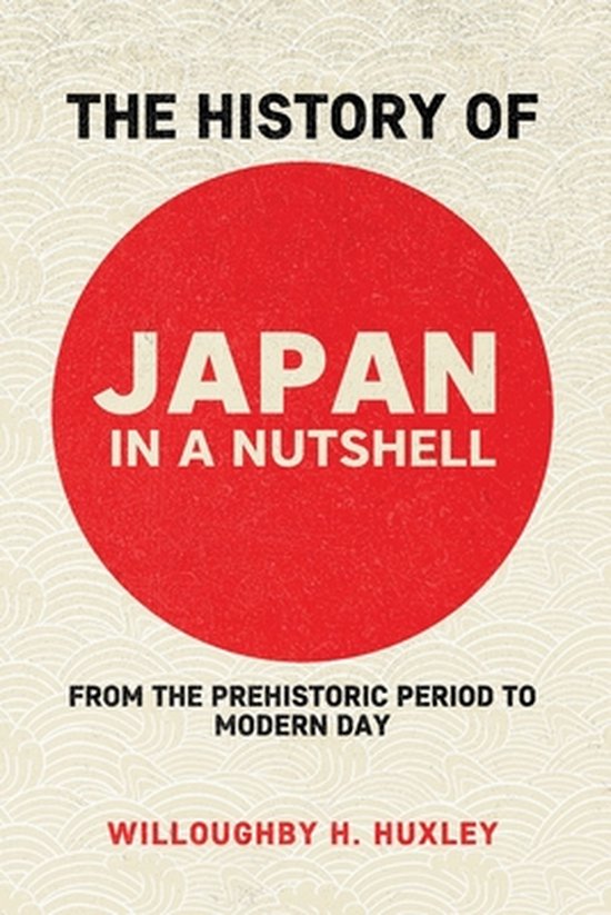 The History of Japan in a Nutshell 9798516279706 Willowby H Huxley